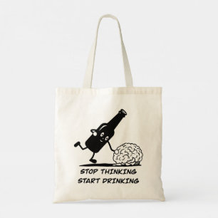 Stop thinking and start drinking tote bag