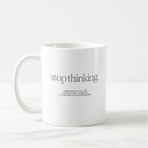 "Stop Thinking" Quote Mug