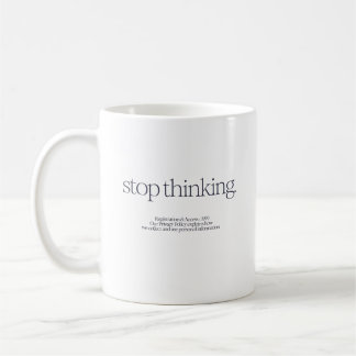 "Stop Thinking" Quote Mug
