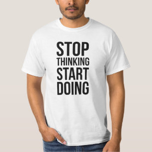 Stop Thinking Start Doing Motivational TShirt