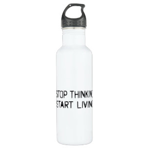 Stop thinking Start living 710 Ml Water Bottle