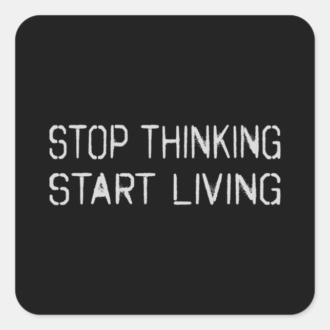 Stop thinking Start living Square Sticker (Front)