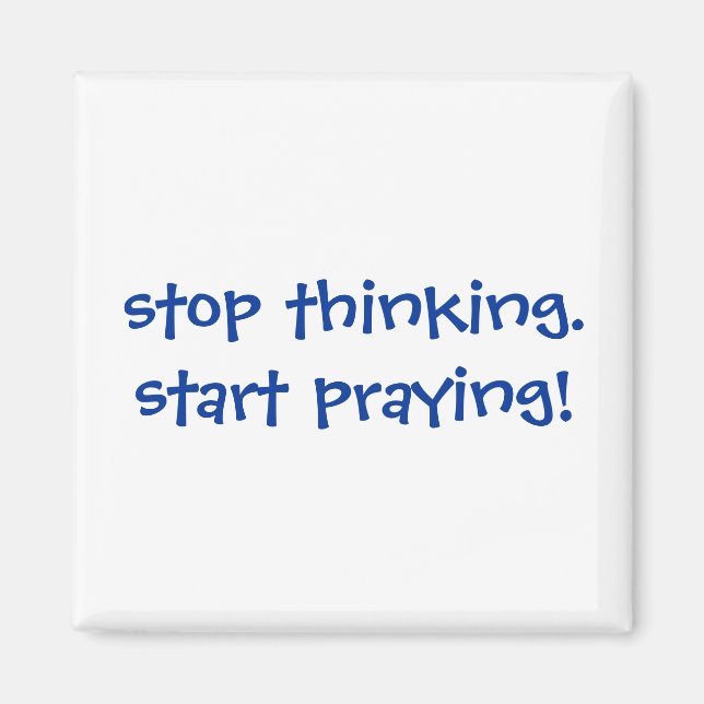 stop thinking. start praying! Magnet (Front)