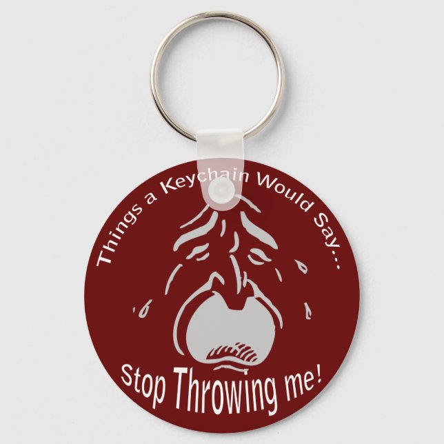 Stop Throwing me Keychain (Front)