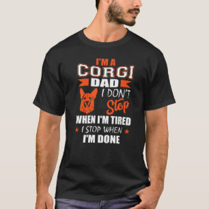 Stop Tired Stop When Done Corgi T-Shirt