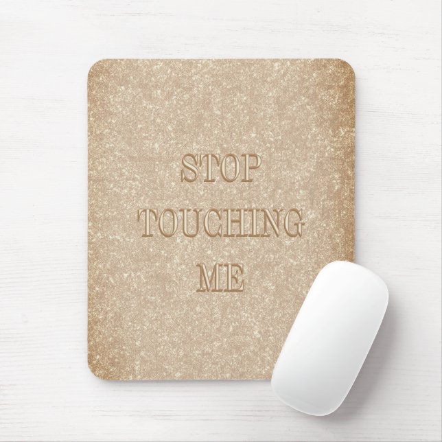 "Stop Touching Me" Mouse Mat (With Mouse)
