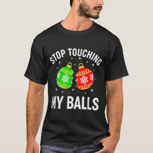 Stop Touching My Funny Dirty Christmas Adult Humor T-Shirt