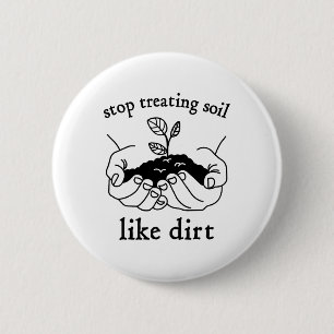 Stop Treating Soil Like Dirt Gift For Scientist Ea 6 Cm Round Badge