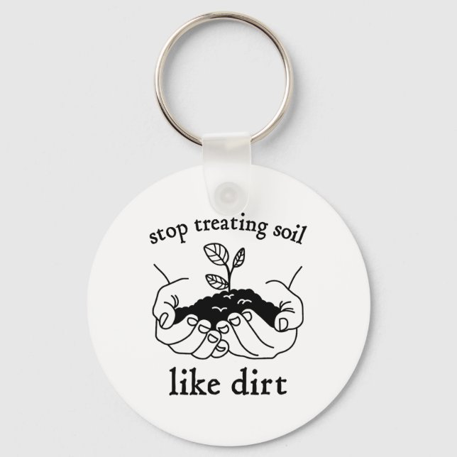 Stop Treating Soil Like Dirt Gift For Scientist Ea Key Ring (Front)