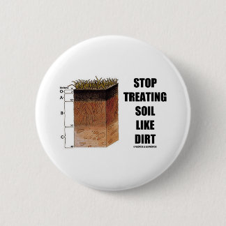 Stop Treating Soil Like Dirt (Soil Horizons) 6 Cm Round Badge