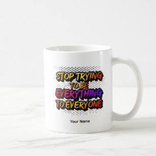 Stop Trying to be Everything - STTBEY1 Coffee Mug