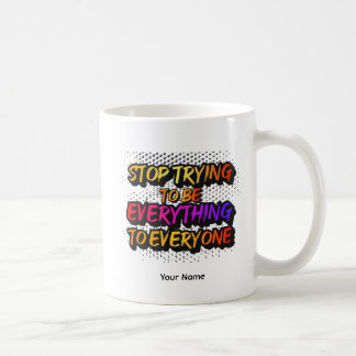 Stop Trying to be Everything - STTBEY1 Coffee Mug