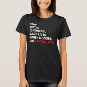 Stop Trying To Control Black Lives Women's Bodies T-Shirt