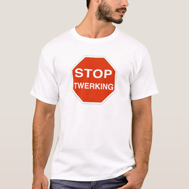 Stop Twerking T-Shirt (Front)