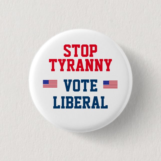 Stop Tyrrany Vote Liberal Button (Front)