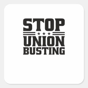 Stop Union Busting Union Strong For Pro Labour Uni Square Sticker