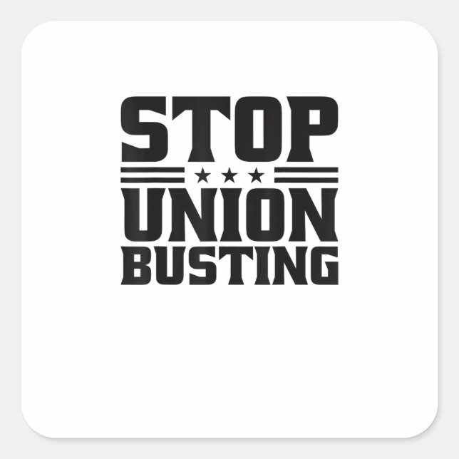Stop Union Busting Union Strong For Pro Labour Uni Square Sticker (Front)