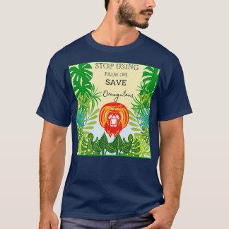 Stop using Palm Oil save Orangutans T-Shirt