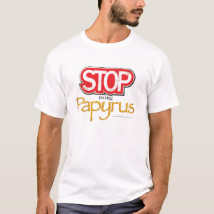 "Stop Using Papyrus" T-Shirt