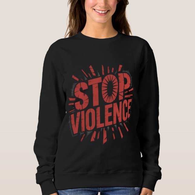 STOP VIOLENCE T-Shirt Sweatshirt (Front)