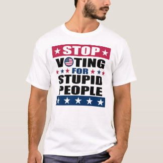 Stop Voting for Stupid People White T-Shirt