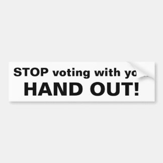 STOP voting with your, HAND OUT! Bumper Sticker