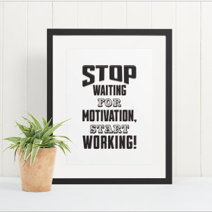 Stop Waiting for Motivation, Start Working!  Poster