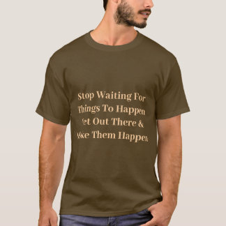 Stop Waiting- Motivational T-shirt