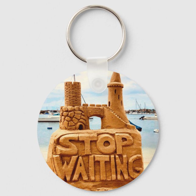 Stop Waiting, Sand Castle Beach, Motivational Key Ring (Front)