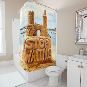 Stop Waiting, Sand Castle Beach, Motivational Shower Curtain