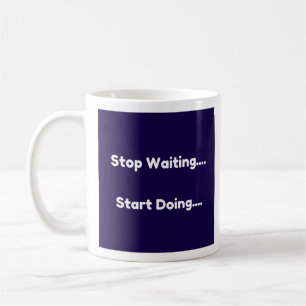 Stop Waiting...Start Doing Coffee Mug