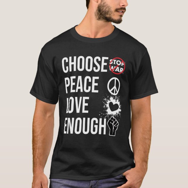 Stop War ,choose Peace ,peace Love Enough No War T-Shirt (Front)