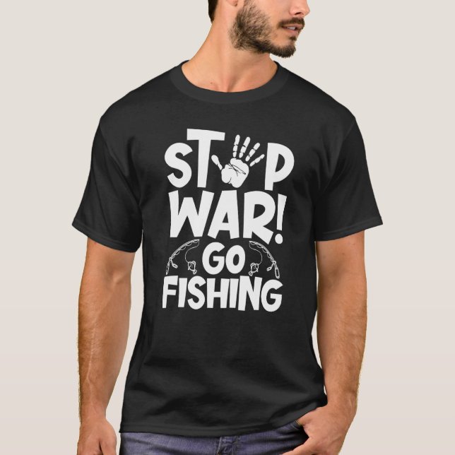Stop War Go Fishing Support For Peace World T-Shirt (Front)