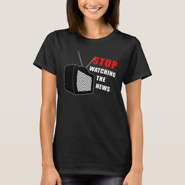 Stop Watching The Fake News, Brainwashing TV T-Shi T-Shirt (Front)