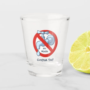 Stop Water Waste Shot Glass