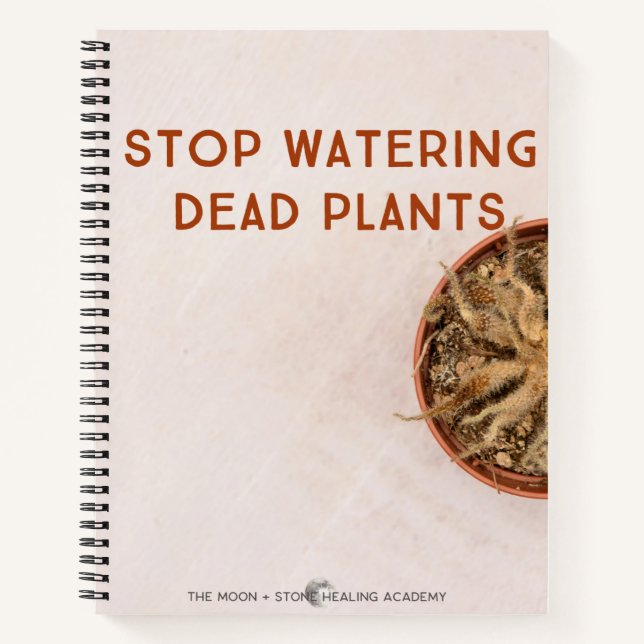 Stop Watering Dead Plants Notebook (Front)