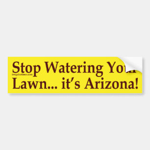 Stop Watering Your Lawn (Arizona bumper sticker) Sticker