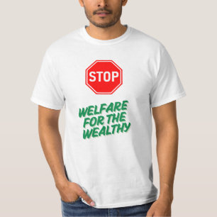Stop Welfare for the Wealthy and Income Inequality T-Shirt