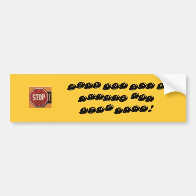 STOP! WHEN YOU SEE A SCHOOL BUS STOP SIGN! BUMPER STICKER (Front)