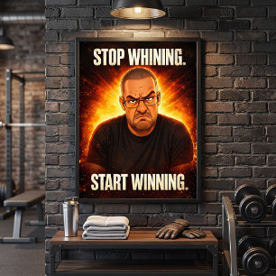 Stop Whining Start Winning Motivational Grumpy Man Poster