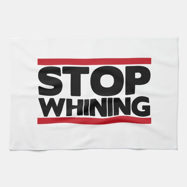 Stop Whining Tea Towel (Horizontal)