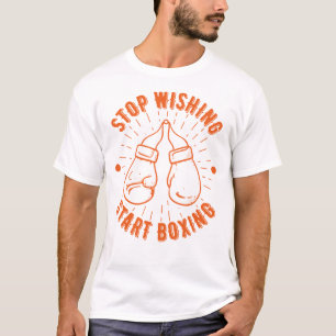 Stop Wishing Start Boxing  T-Shirt