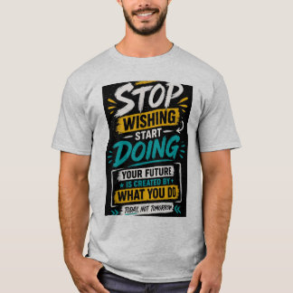 Stop Wishing Start Doing Motivational T-Shirt