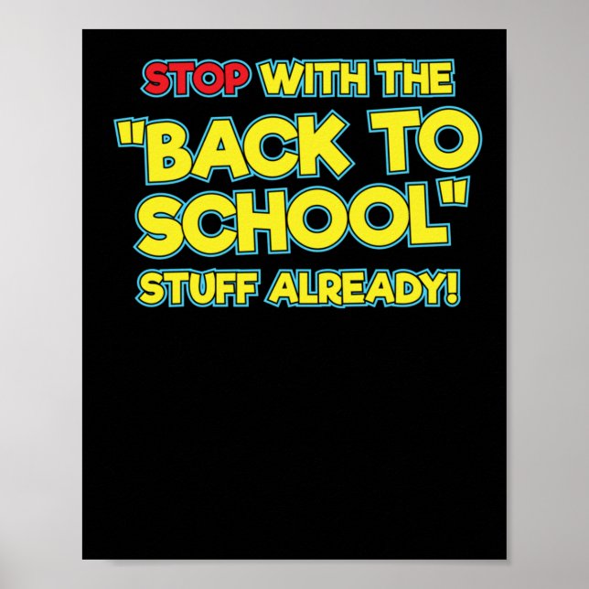 Stop With The Back To School Stuff Already  Poster (Front)