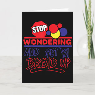 Stop Wondering And Get Ya Bread Up Funny Retro  Card
