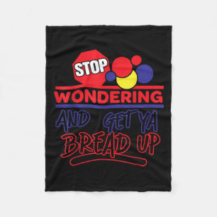 Stop Wondering And Get Ya Bread Up Funny Retro  Fleece Blanket