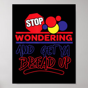 Stop Wondering And Get Ya Bread Up Funny Retro  Poster