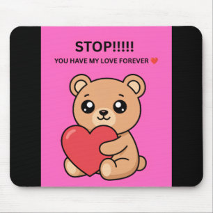 STOP!!!!! YOU HAVE MY LOVE FOREVER ❤️ MOUSE MAT