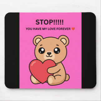 STOP!!!!! YOU HAVE MY LOVE FOREVER ❤️ MOUSE MAT