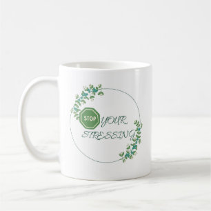 stop your stressing,green Inspirational coffee mug